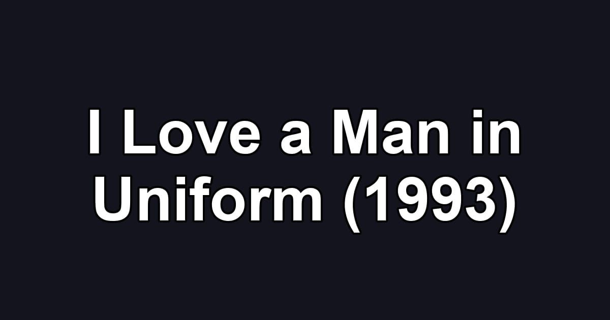 I Love a Man in Uniform (1993)