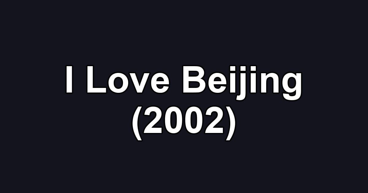 I Love Beijing (2002)