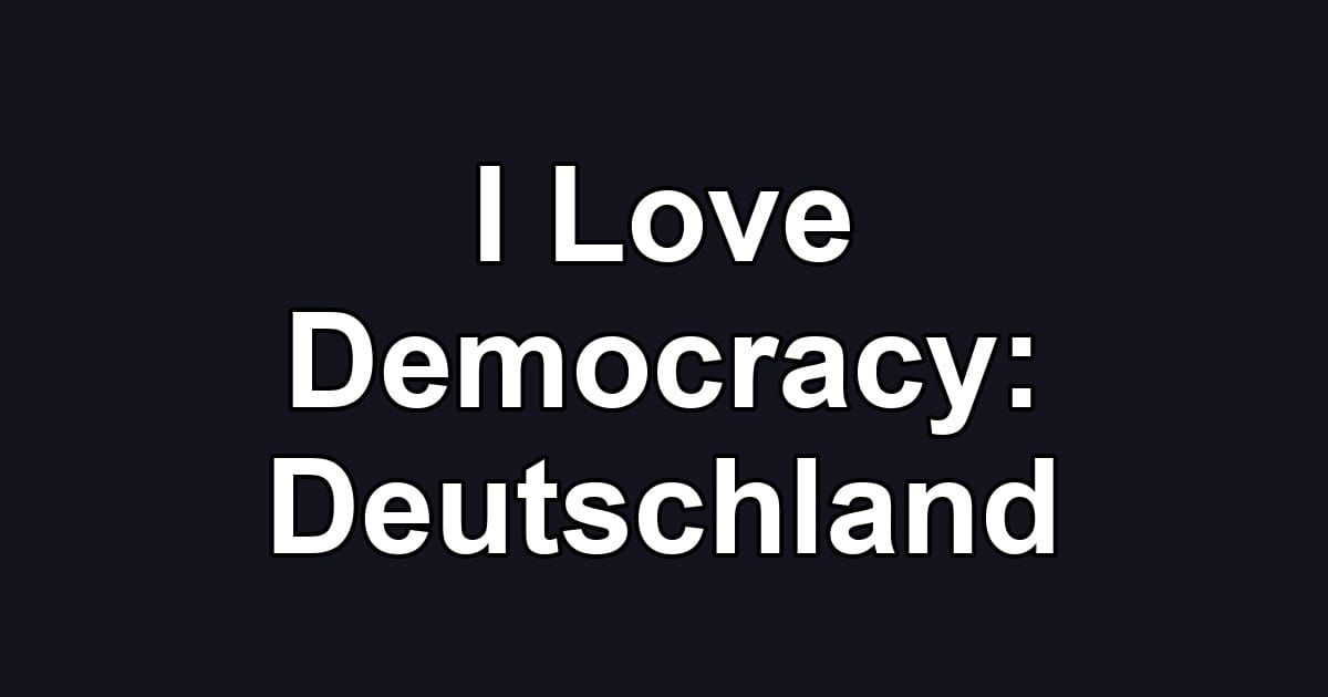 I Love Democracy: Deutschland
