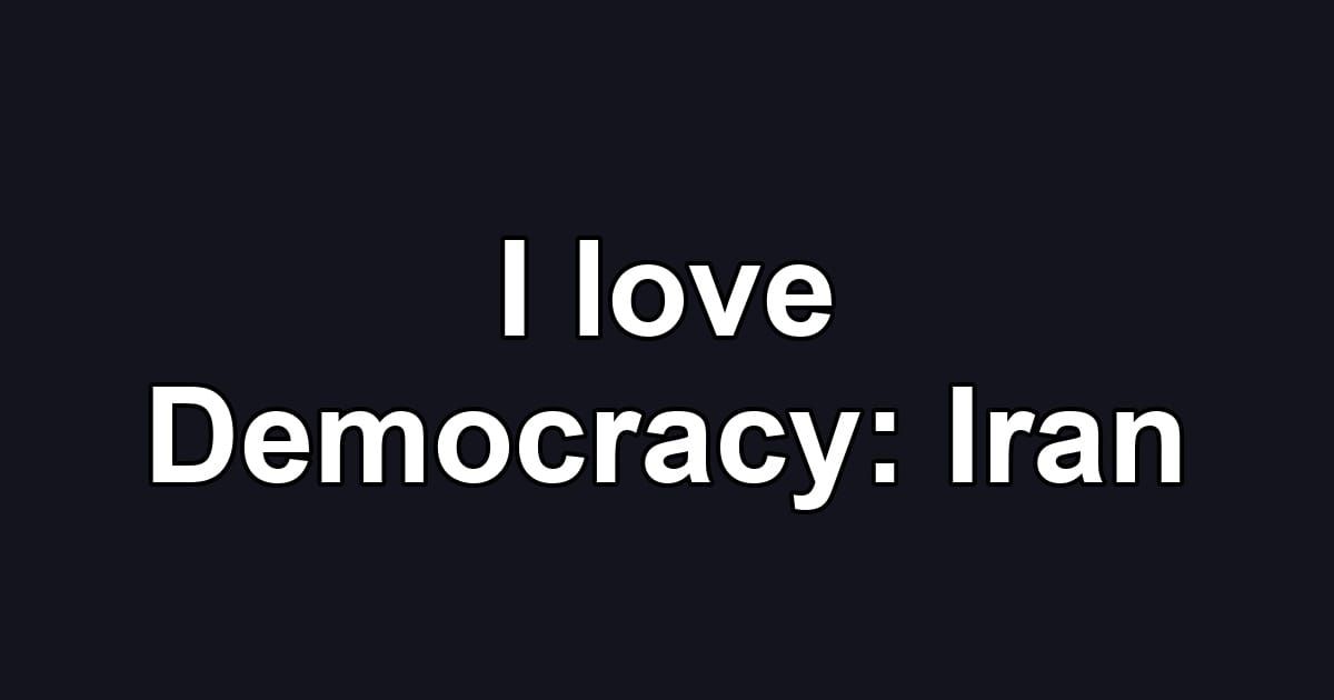 I love Democracy: Iran