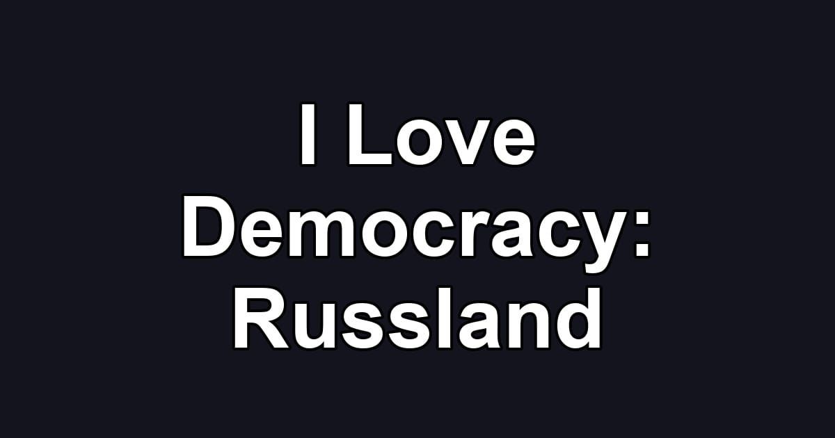I Love Democracy: Russland