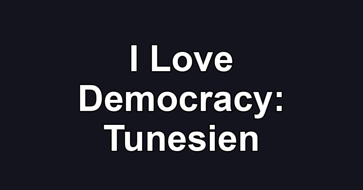 I Love Democracy: Tunesien