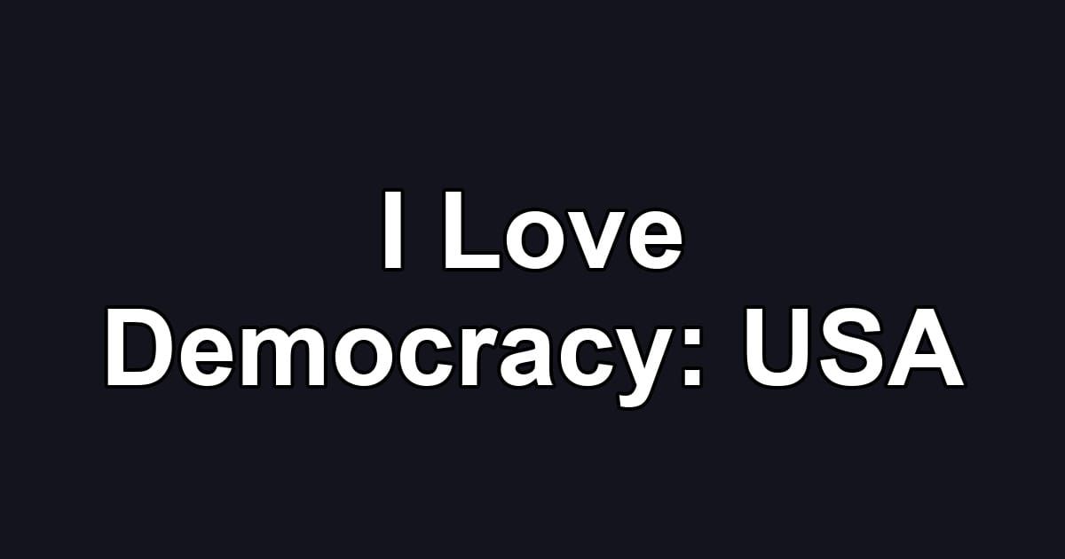 I Love Democracy: USA