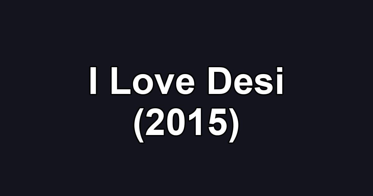 I Love Desi (2015)