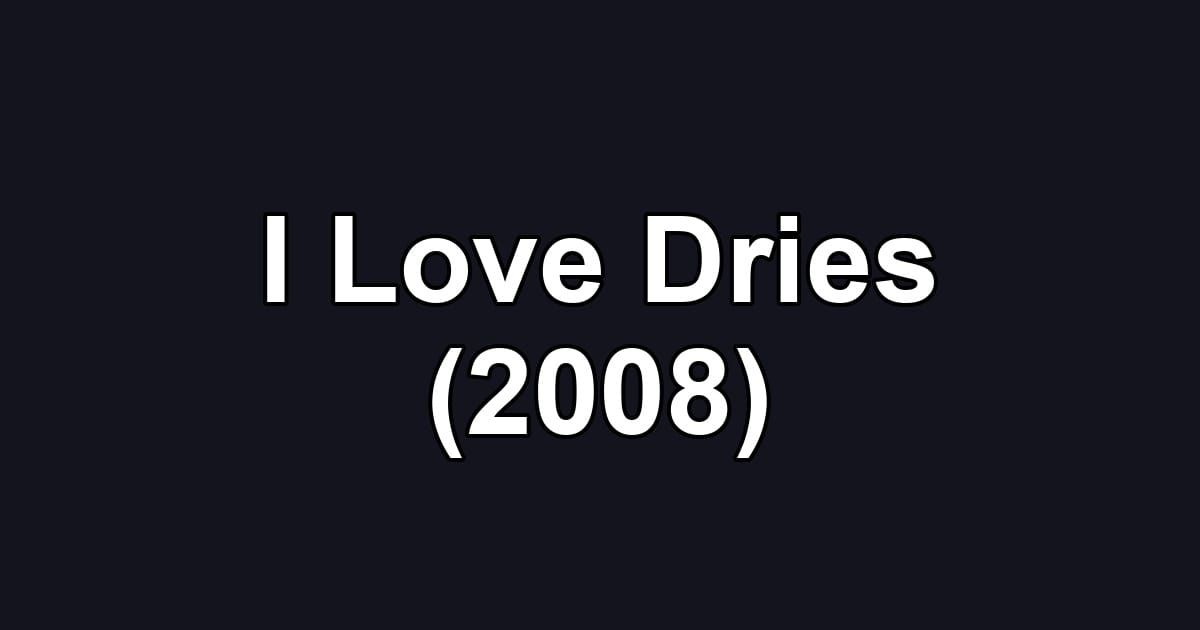 I Love Dries (2008)