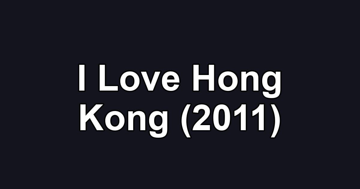 I Love Hong Kong (2011)