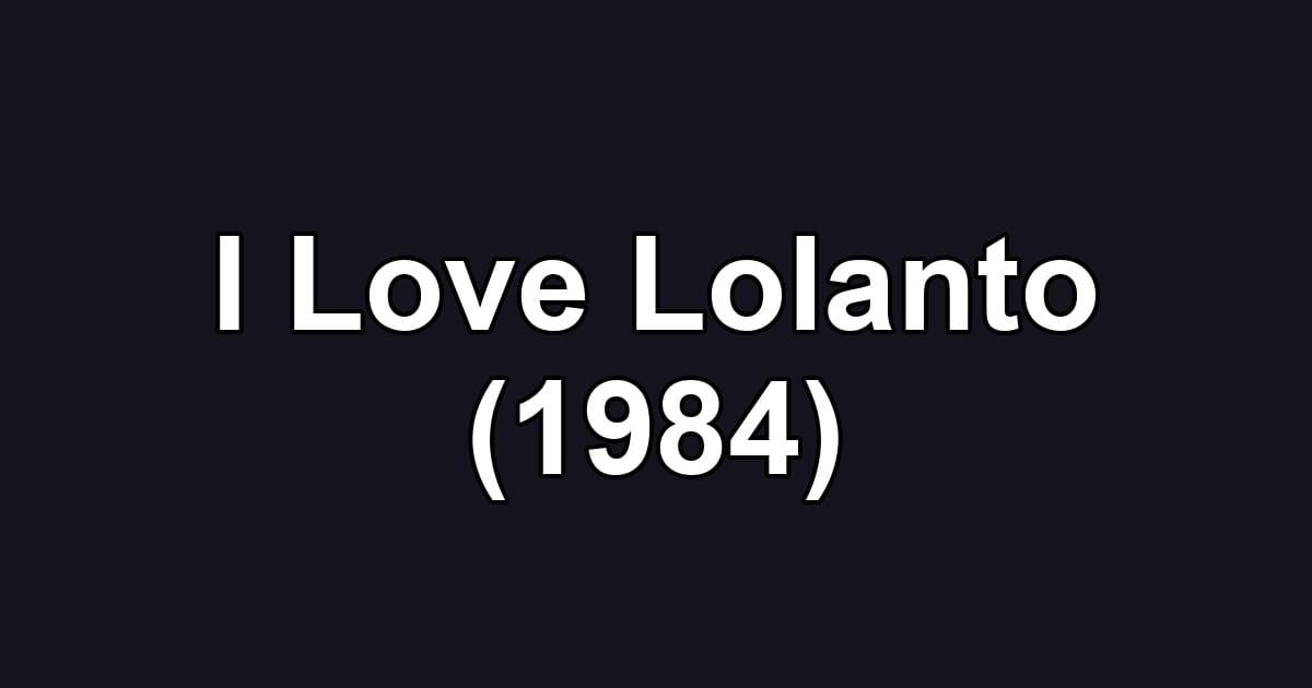 I Love Lolanto (1984)