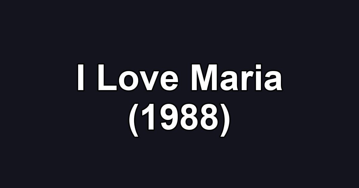 I Love Maria (1988)