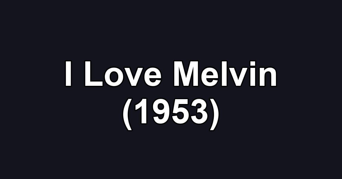 I Love Melvin (1953)