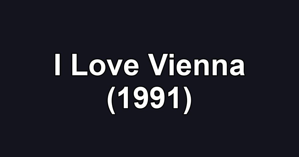 I Love Vienna (1991)
