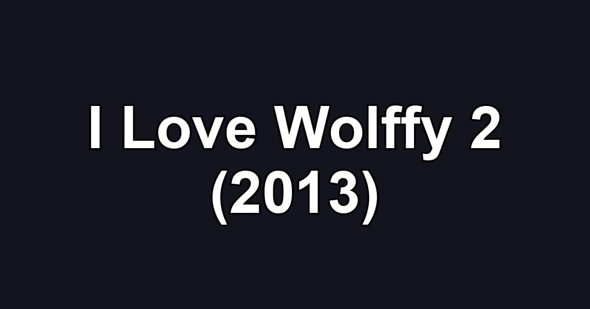 I Love Wolffy 2 (2013)
