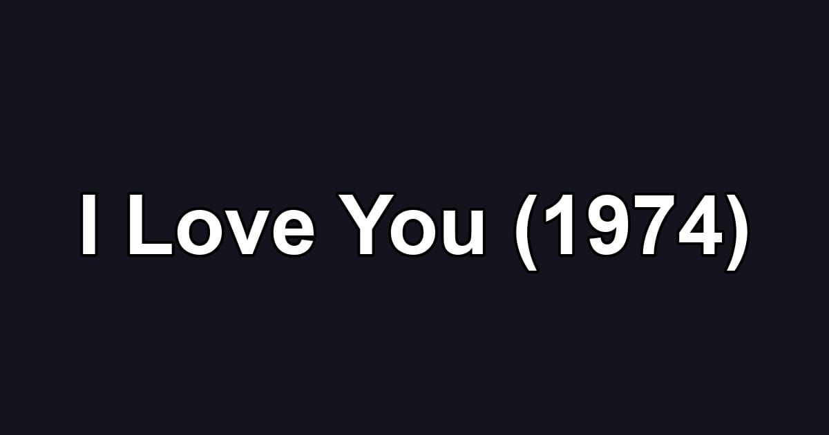 I Love You (1974)