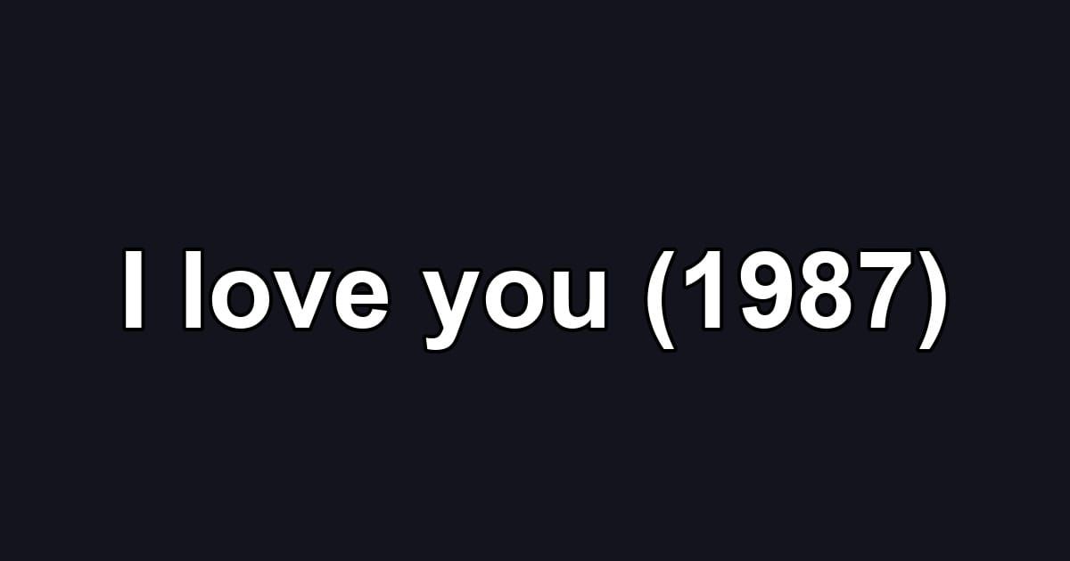 I love you (1987)