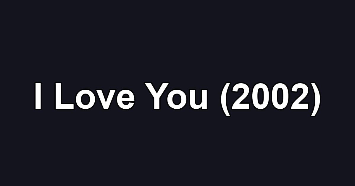 I Love You (2002)