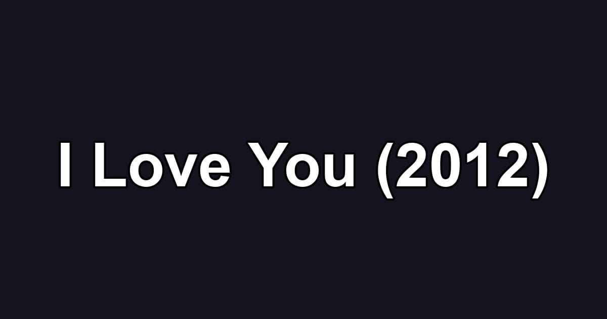 I Love You (2012)