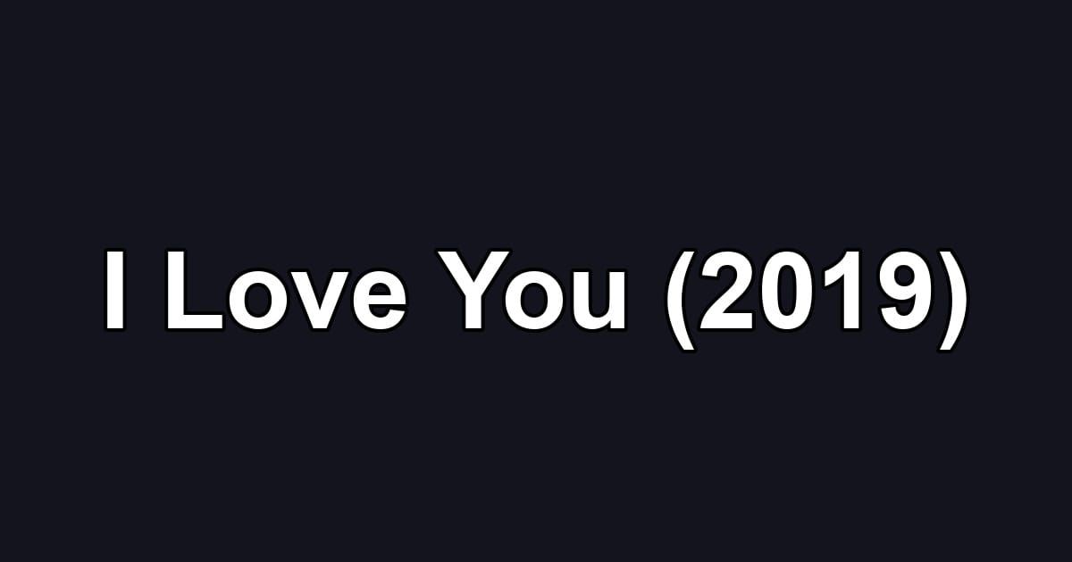 I Love You (2019)