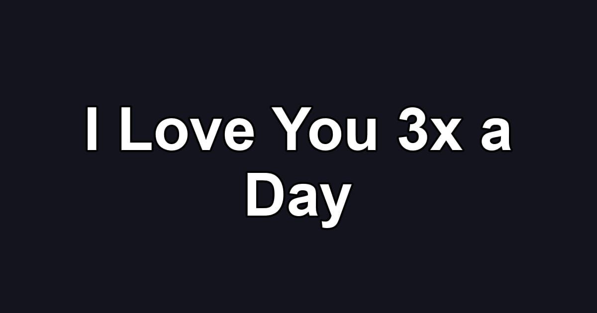 I Love You 3x a Day