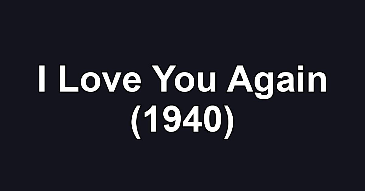 I Love You Again (1940)