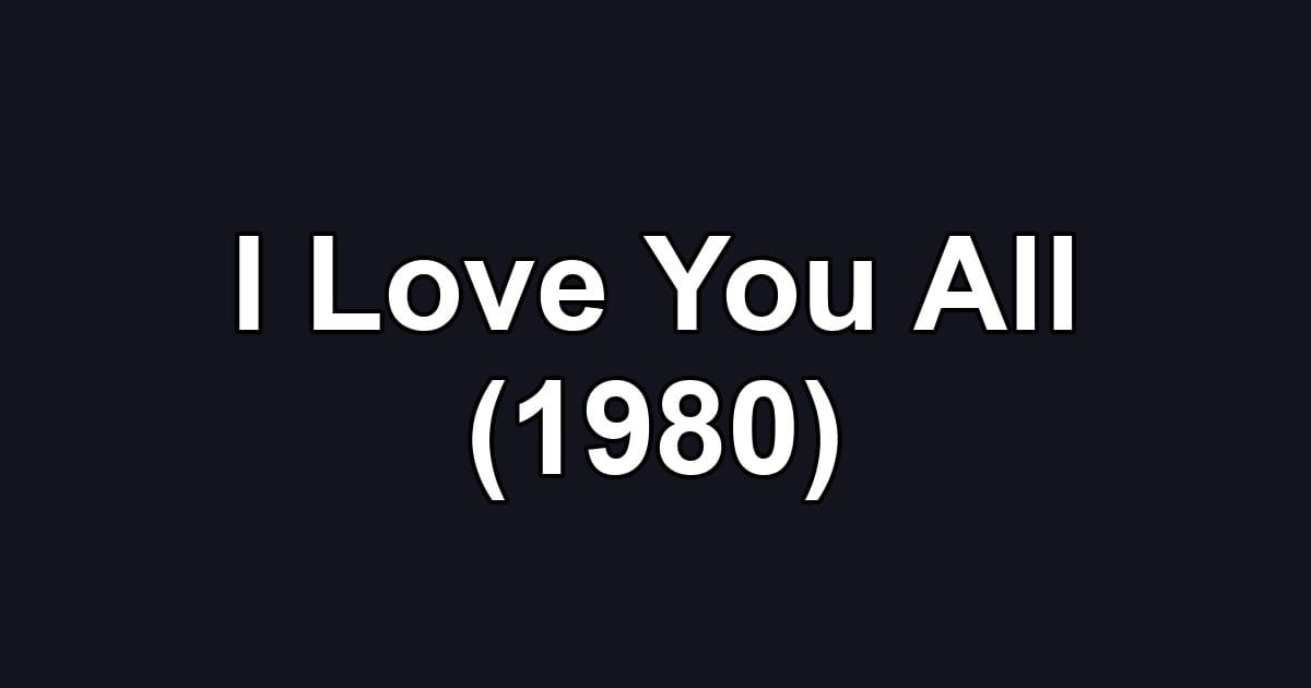 I Love You All (1980)