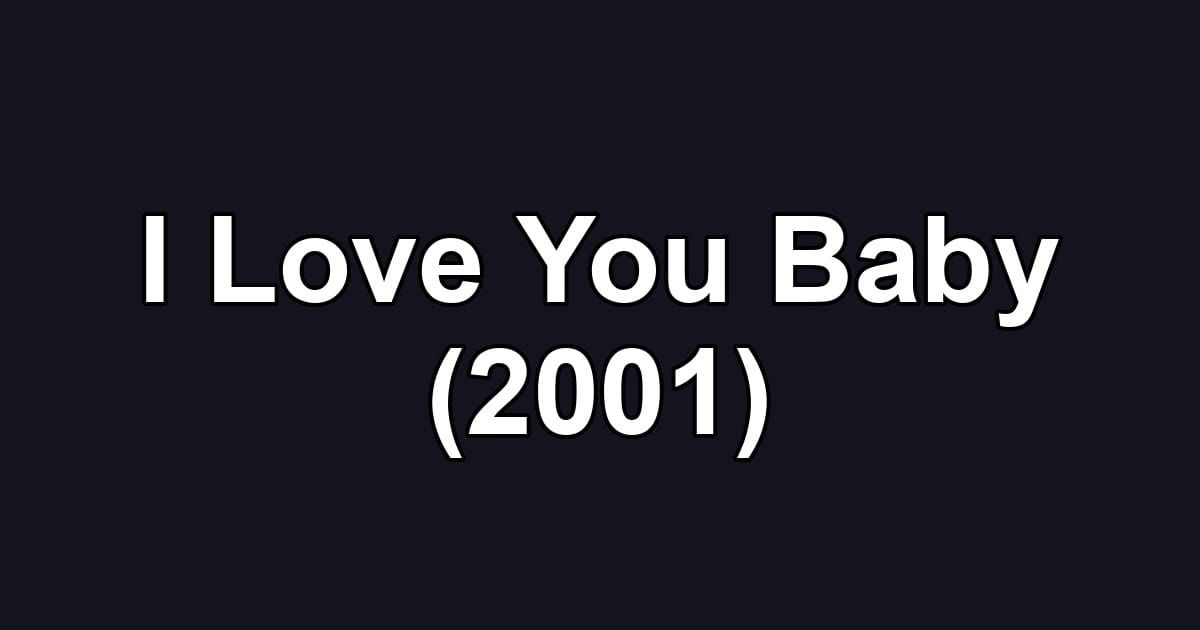 I Love You Baby (2001)
