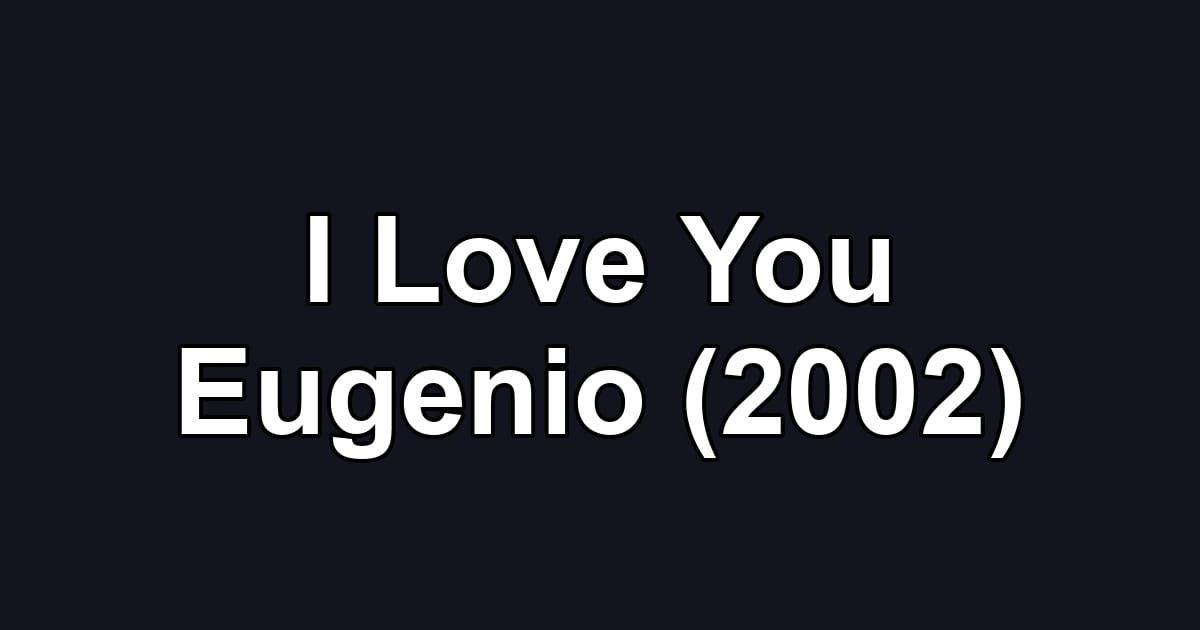 I Love You Eugenio (2002)