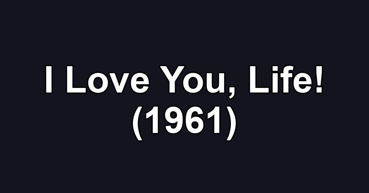 I Love You, Life! (1961)