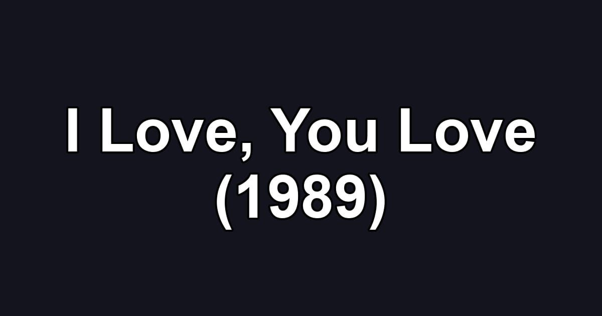 I Love, You Love (1989)
