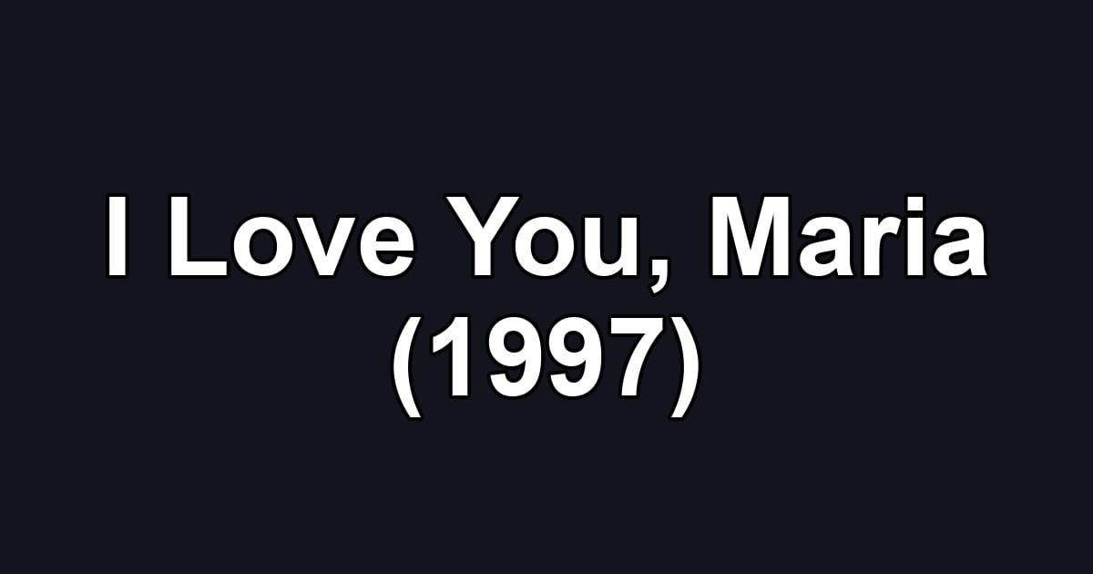 I Love You, Maria (1997)