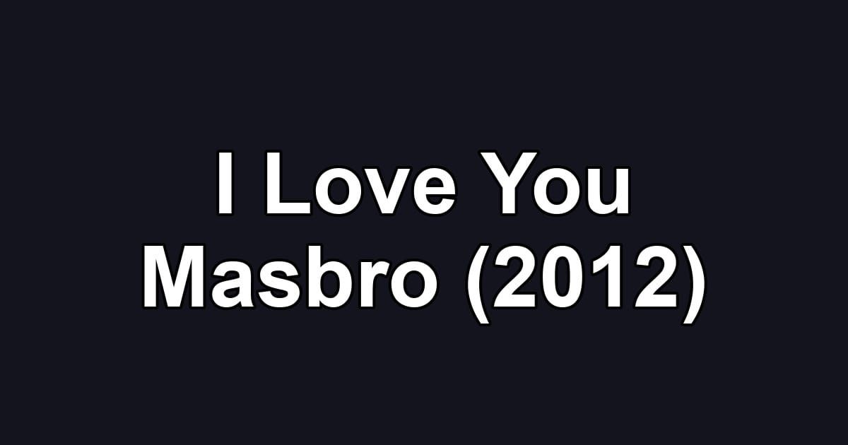 I Love You Masbro (2012)