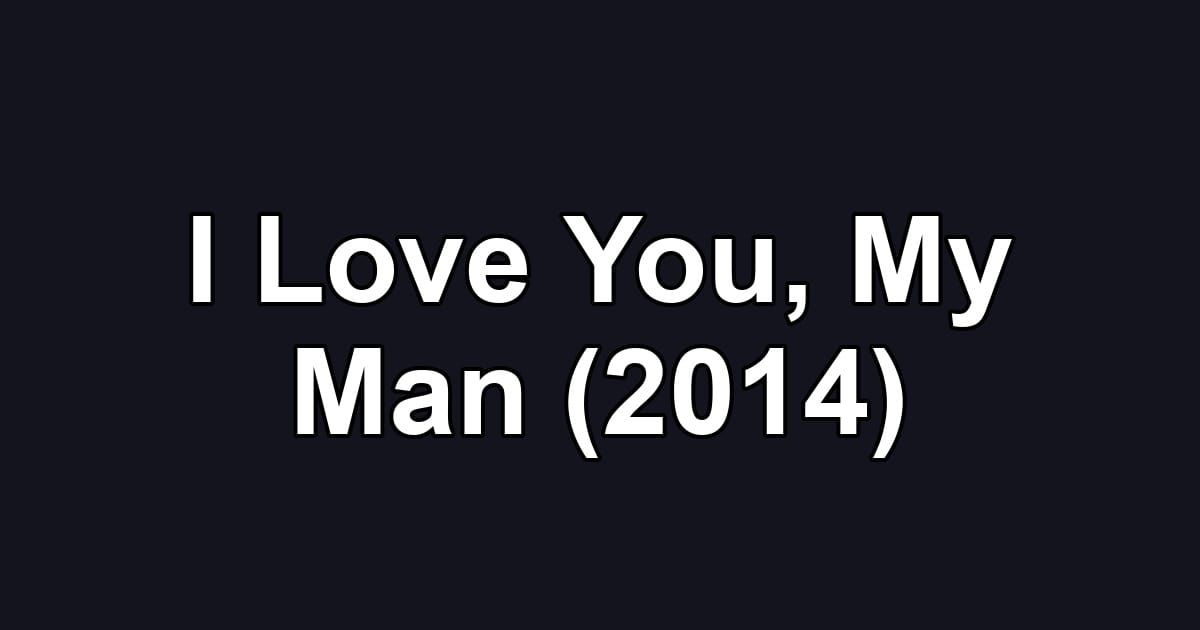 I Love You, My Man (2014)