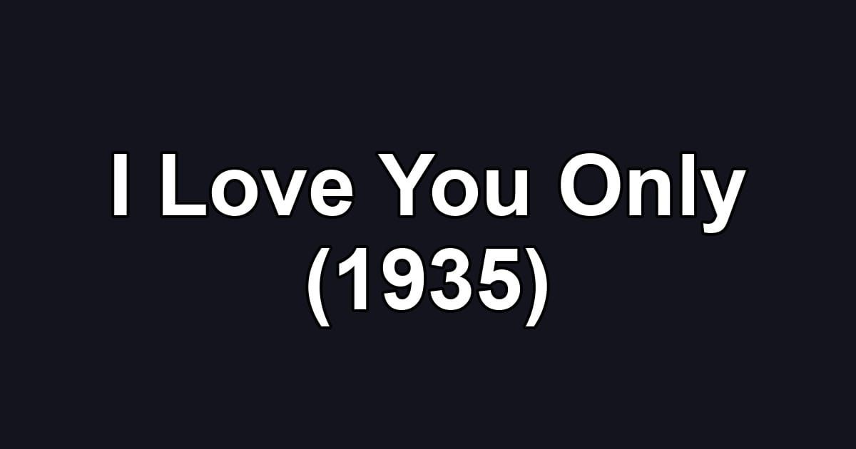 I Love You Only (1935)