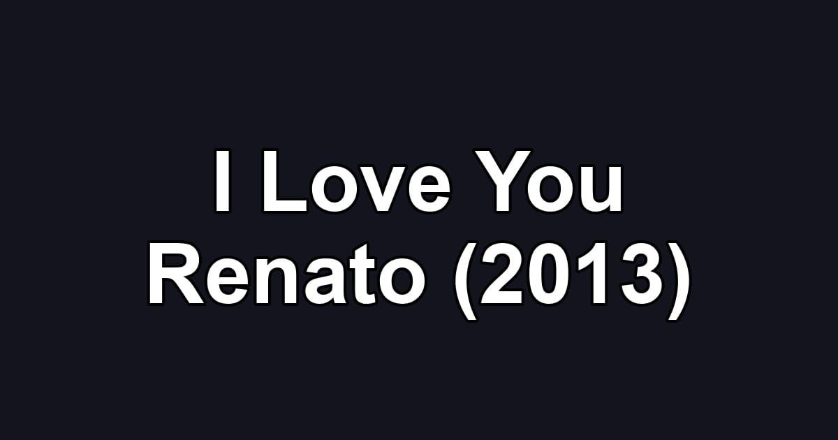 I Love You Renato (2013)