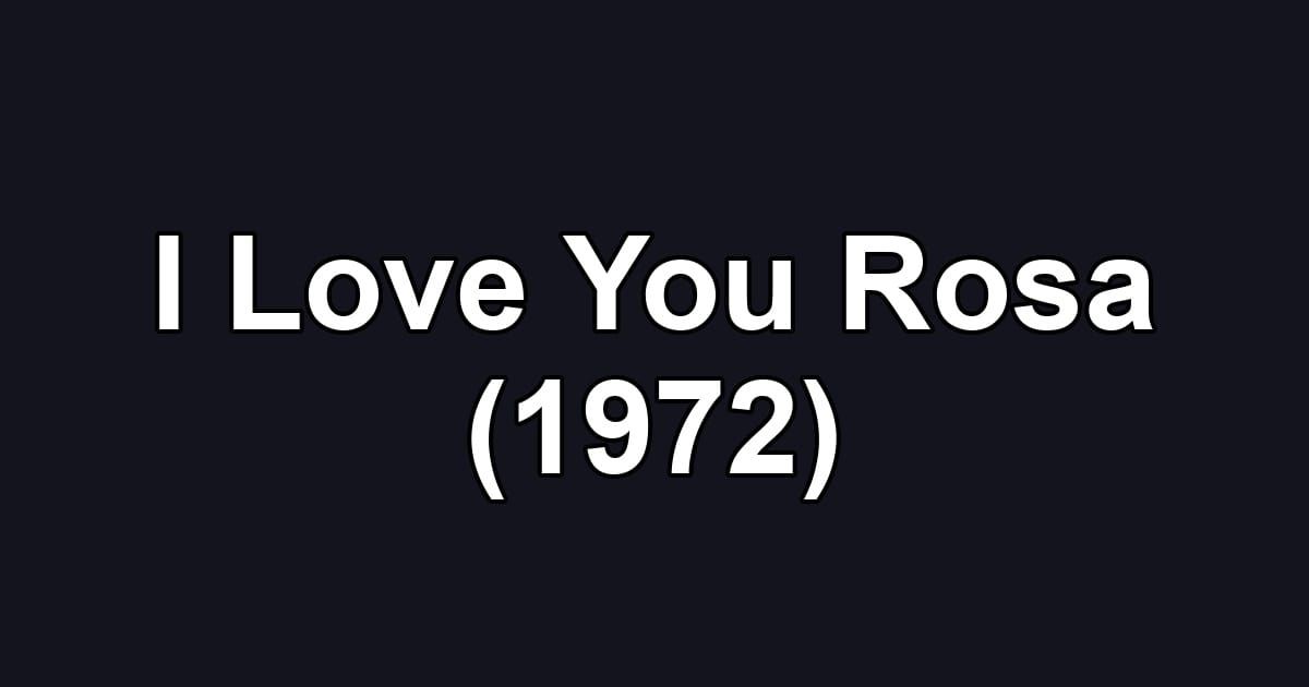 I Love You Rosa (1972)