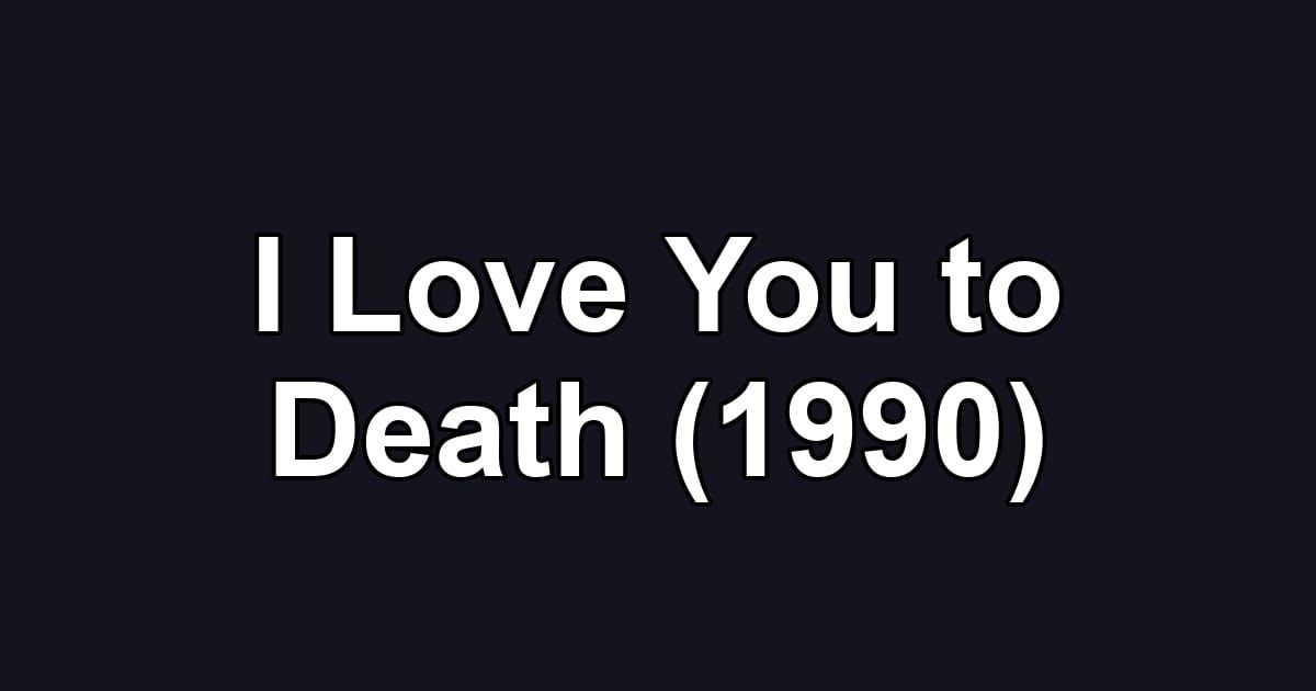 I Love You to Death (1990)