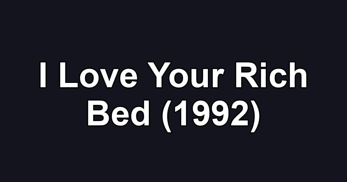 I Love Your Rich Bed (1992)