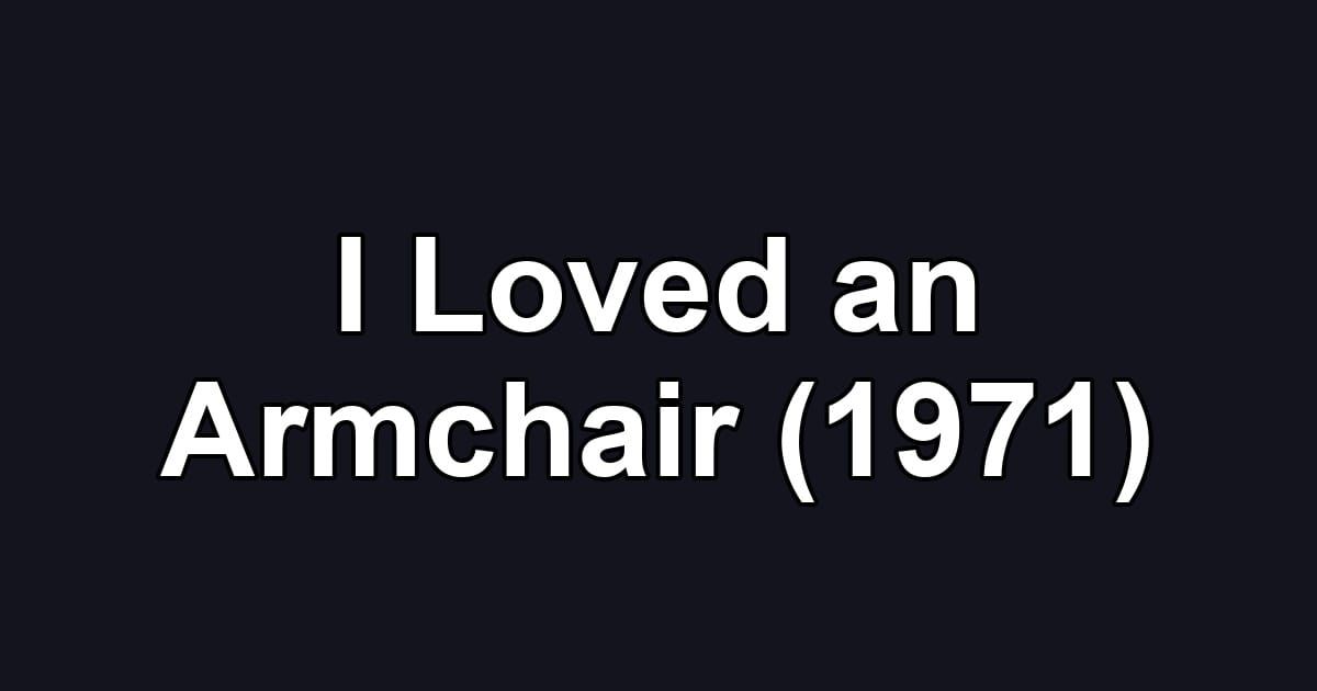 I Loved an Armchair (1971)