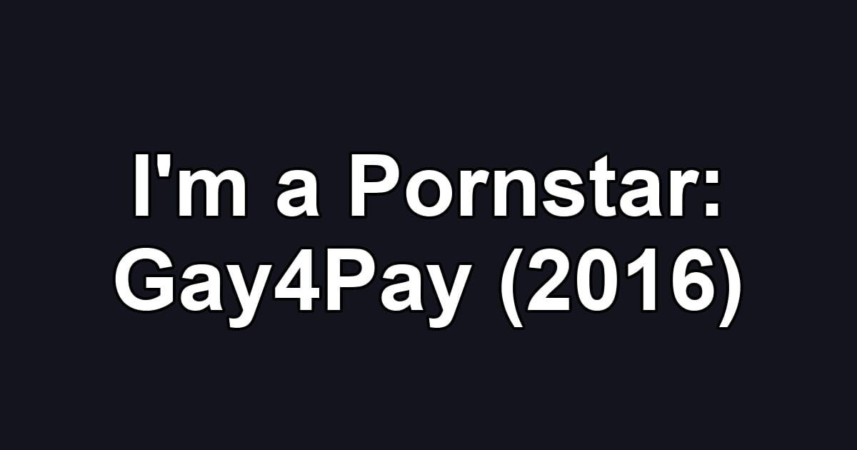 I'm a Pornstar: Gay4Pay (2016)