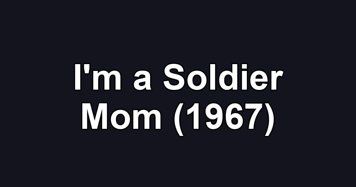 I'm a Soldier Mom (1967)