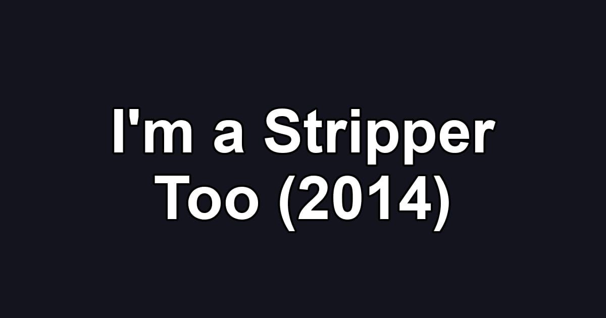 I'm a Stripper Too (2014)