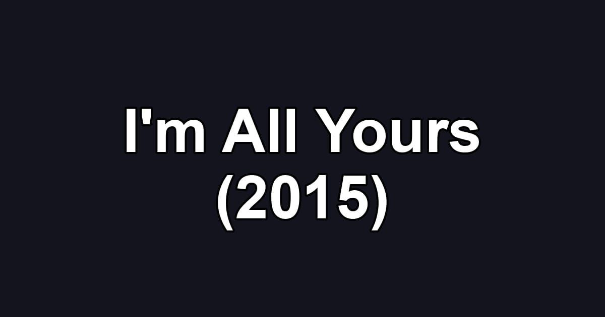I'm All Yours (2015)