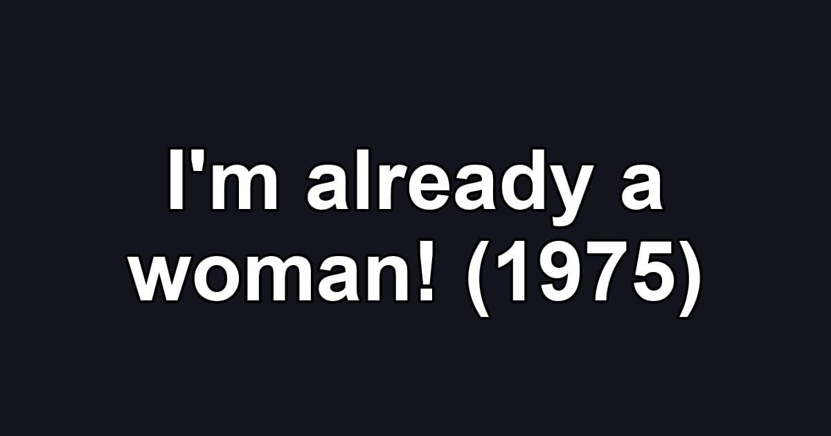 I'm already a woman! (1975)