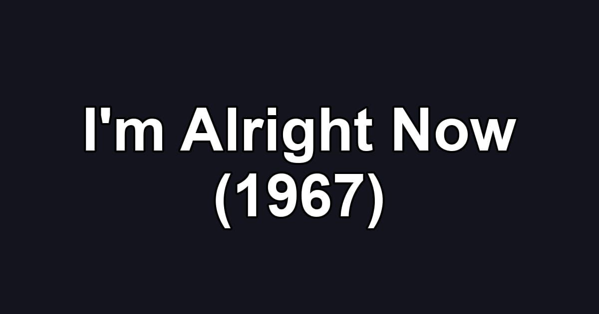 I'm Alright Now (1967)