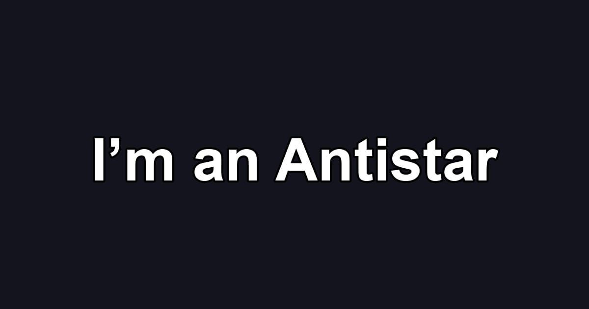 I’m an Antistar