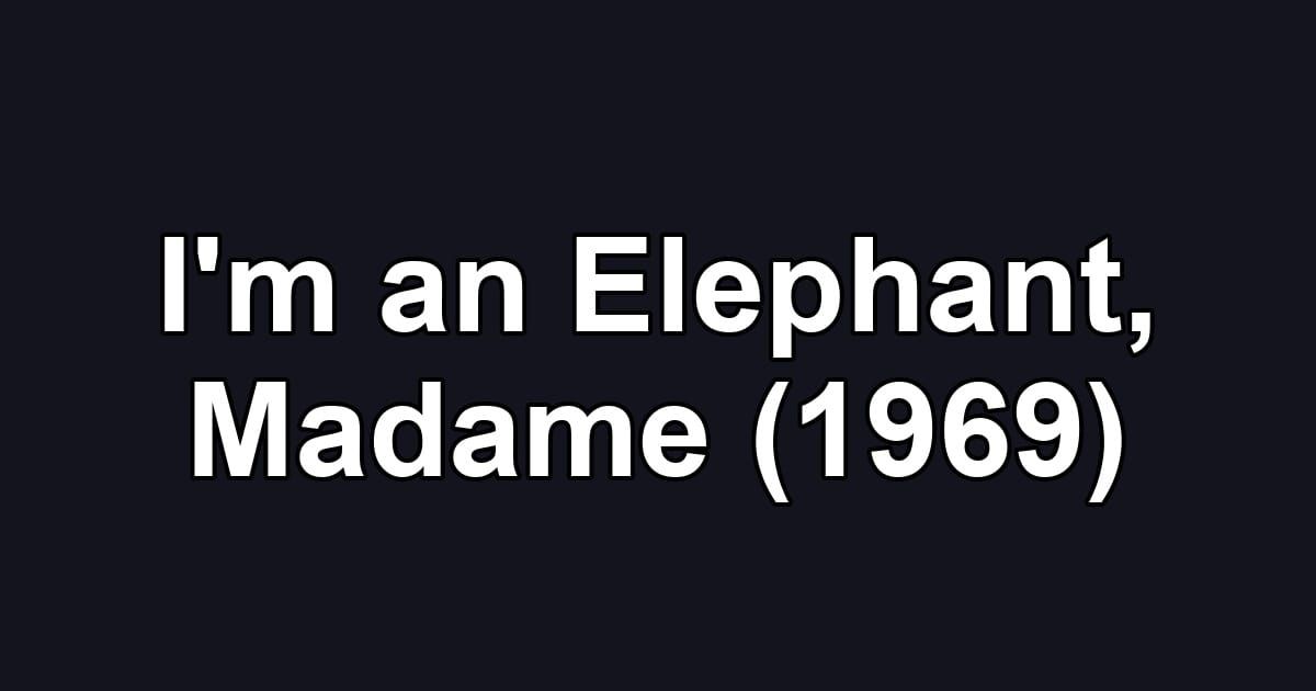 I'm an Elephant, Madame (1969)