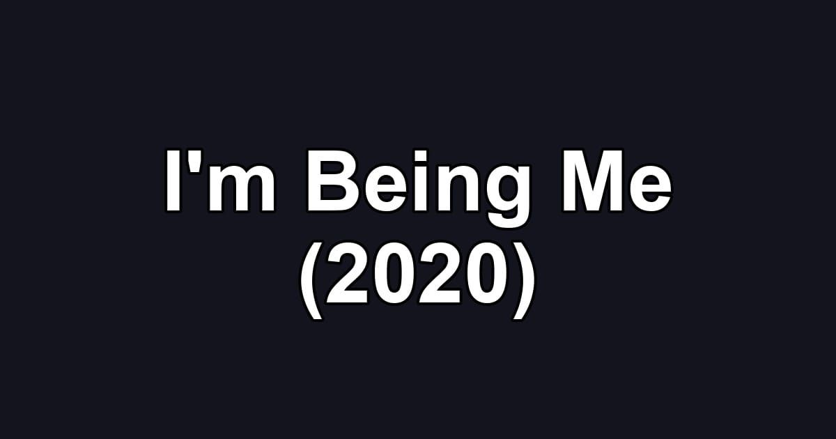 I'm Being Me (2020)