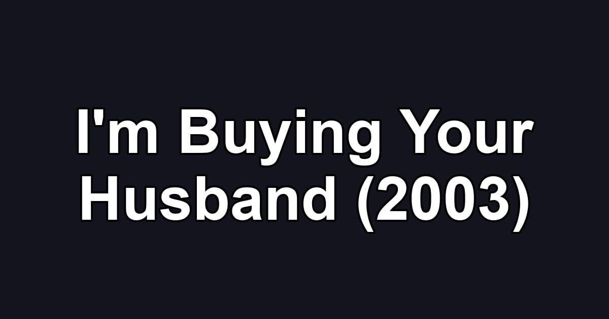 I'm Buying Your Husband (2003)