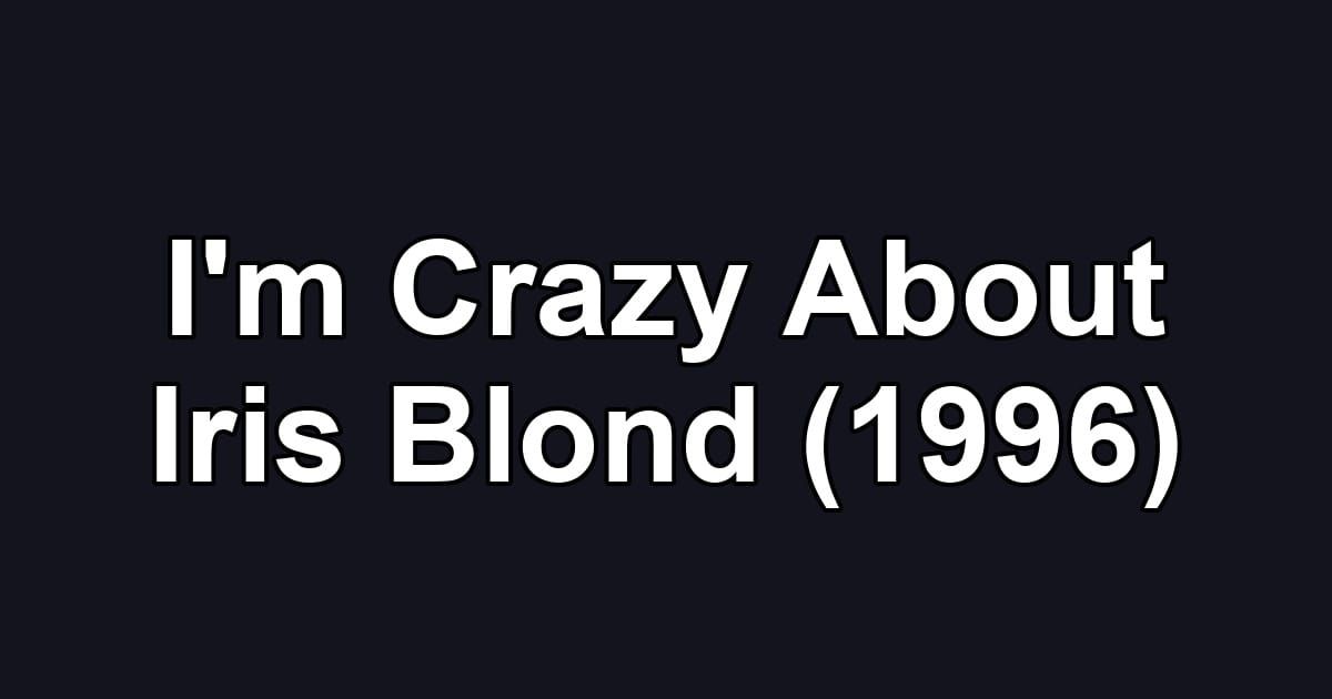 I'm Crazy About Iris Blond (1996)