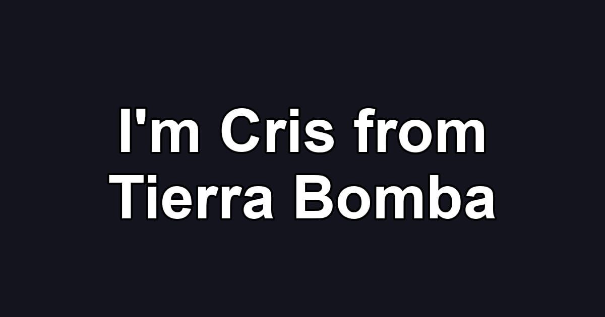 I'm Cris from Tierra Bomba