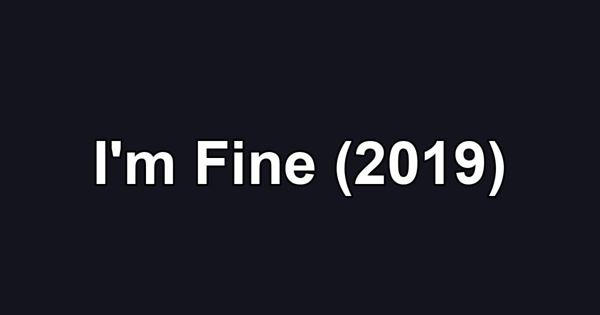 I'm Fine (2019)