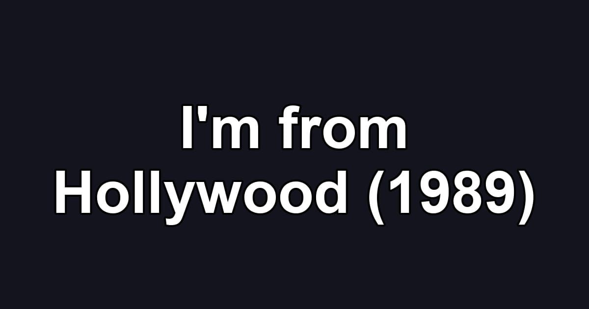 I'm from Hollywood (1989)